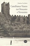 Castelfranco Veneto tra Ottocento e Novecento