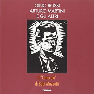 Gino Rossi, Arturo Martini e gli altri. Il “Cenacolo” di Bepi Mazzotti