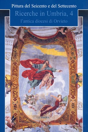 Pittura del Seicento e del Settecento. Ricerche in Umbria, 4: l’antica diocesi di Orvieto