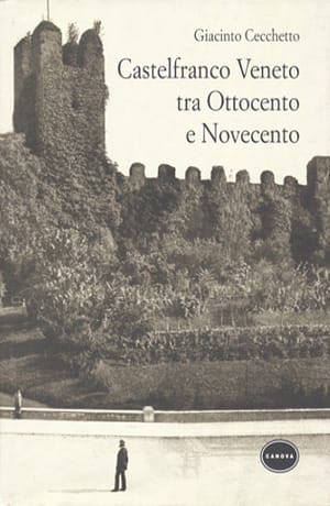 Castelfranco Veneto tra Ottocento e Novecento