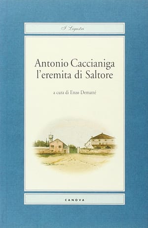 Antonio Caccianiga l’eremita di Saltore