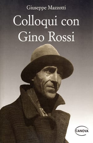 Colloqui con Gino Rossi seguiti da giudizi, testimonianze documenti e appunti per una biografia