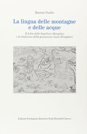La lingua delle montagne e delle acque. Il libro delle sepolture (Zangshu) e la tradizione della geomanzia cinese (Fengshui)