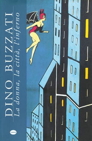 Dino Buzzati. La donna, la città, l’inferno