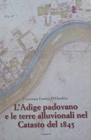 L’Adige padovano e le terre alluvionali nel catasto del 1845
