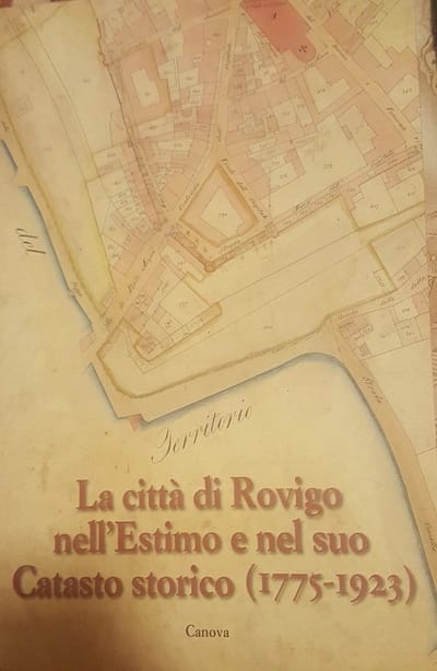 La città di Rovigo nell'Estimo e nel suo Catasto storico (1775-1923)